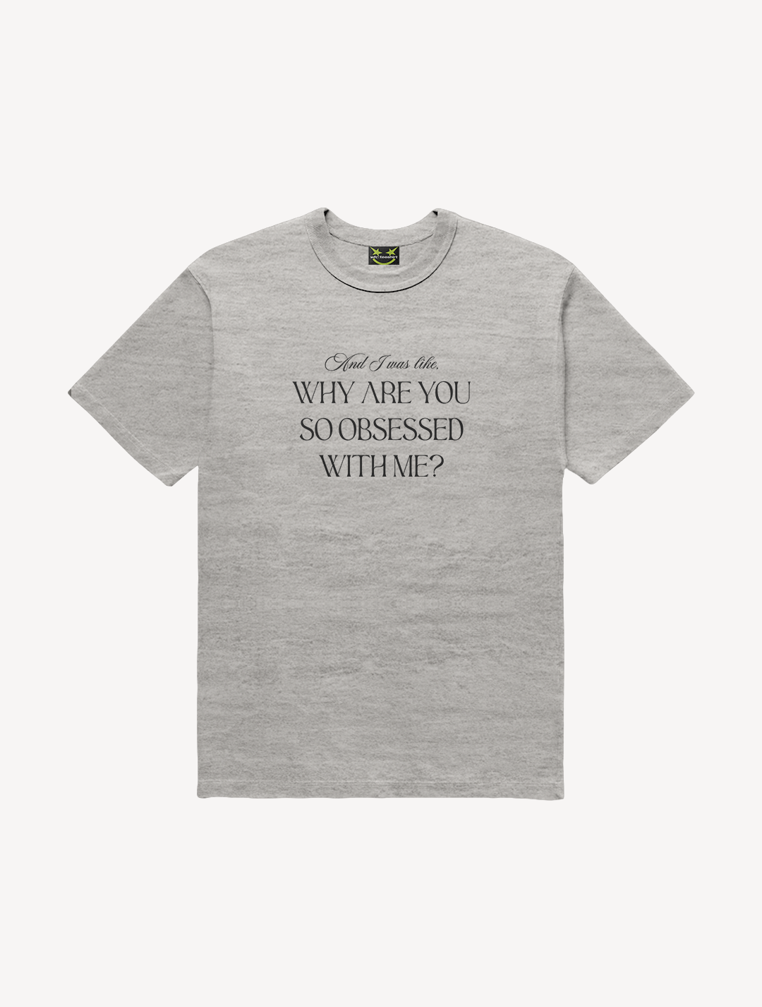 CAMISETA WHY SO OBSESSED WITH ME