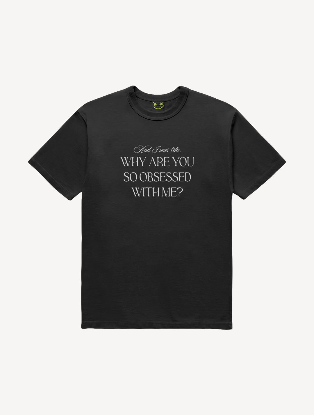 CAMISETA WHY SO OBSESSED WITH ME